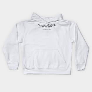 Please don't let it be about Tom Kids Hoodie